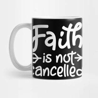 Coronavirus Pandemic Faith is Not Cancelled Mug